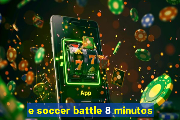 e soccer battle 8 minutos