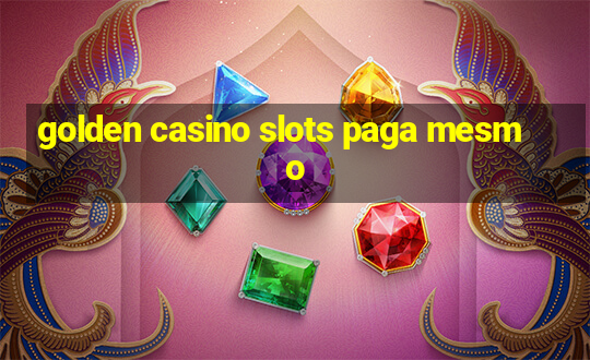 golden casino slots paga mesmo