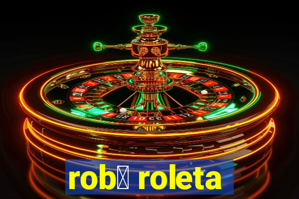 rob么 roleta