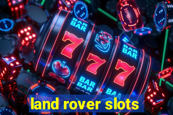 land rover slots