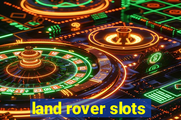 land rover slots