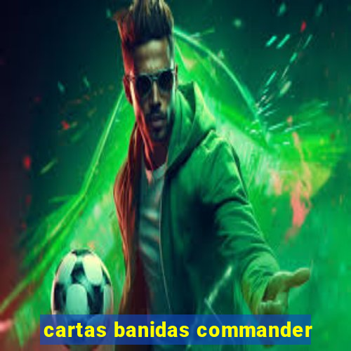 cartas banidas commander