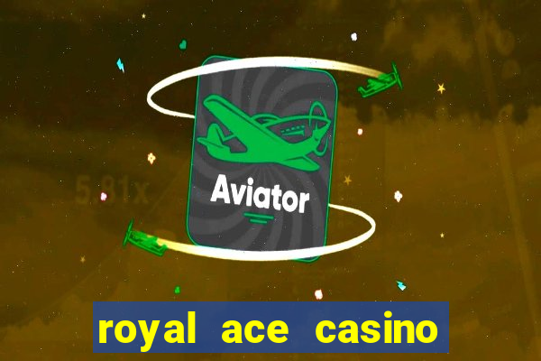 royal ace casino sign up bonus