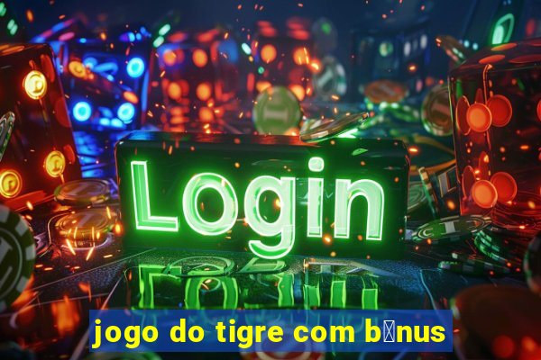 jogo do tigre com b么nus