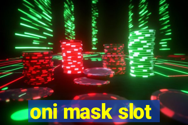 oni mask slot