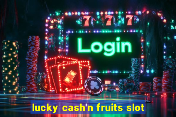 lucky cash'n fruits slot