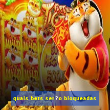 quais bets ser?o bloqueadas