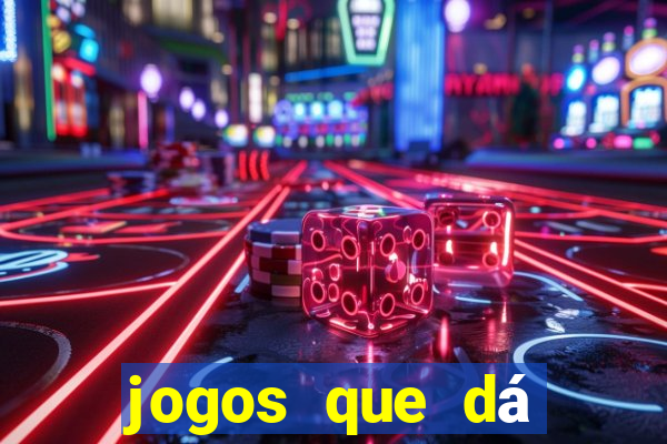 jogos que dá dinheiro na hora