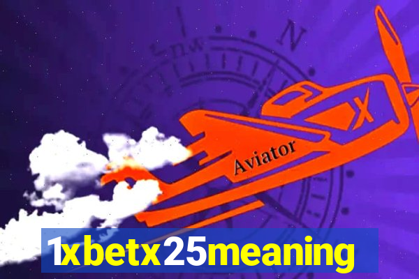 1xbetx25meaning