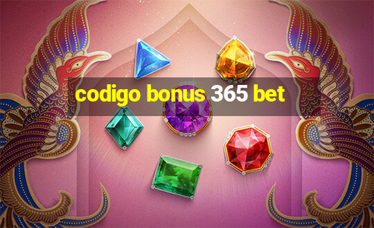 codigo bonus 365 bet