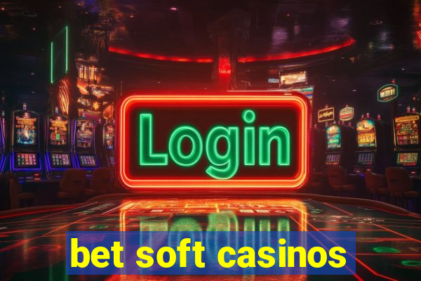 bet soft casinos