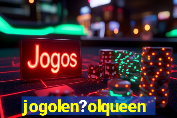 jogolen?olqueen