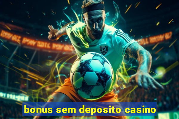 bonus sem deposito casino