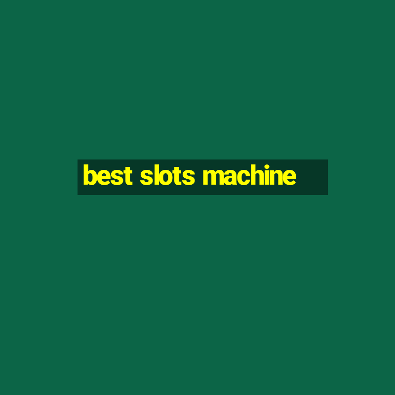 best slots machine