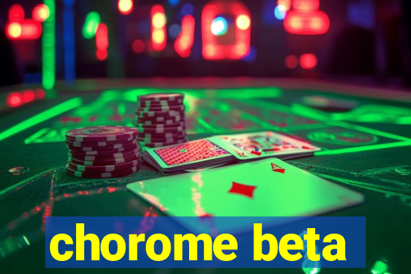 chorome beta