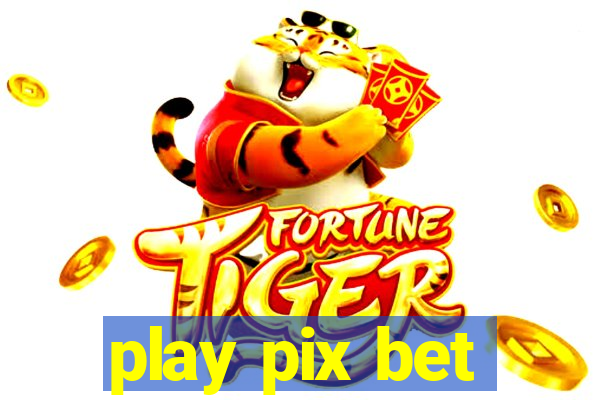 play pix bet