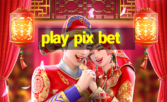 play pix bet