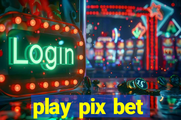 play pix bet