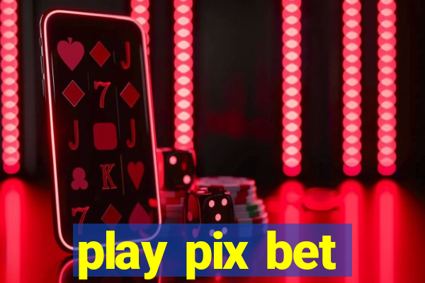 play pix bet