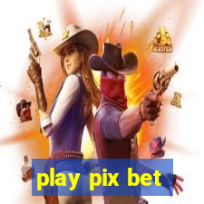 play pix bet