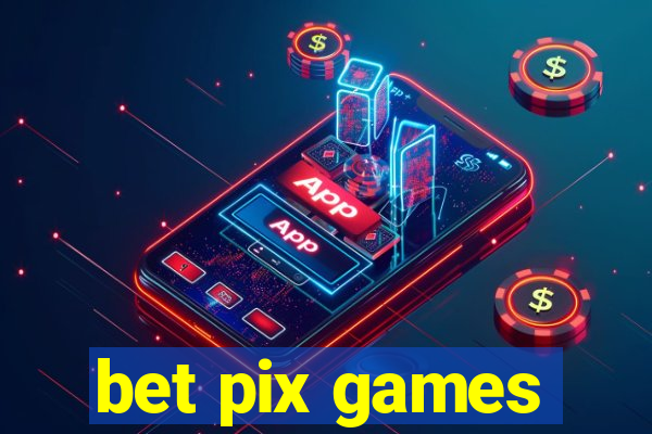 bet pix games