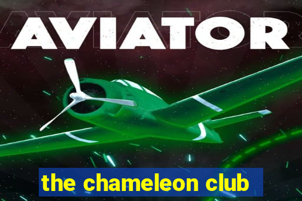 the chameleon club