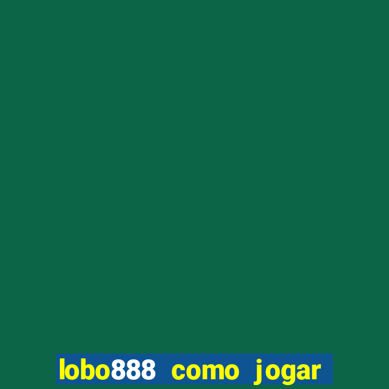 lobo888 como jogar fortune tiger