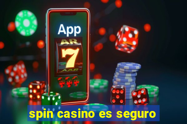 spin casino es seguro