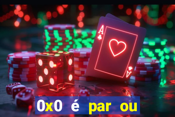 0x0 é par ou ímpar bet365