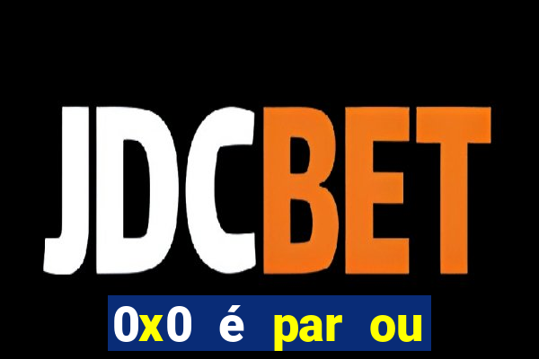 0x0 é par ou ímpar bet365