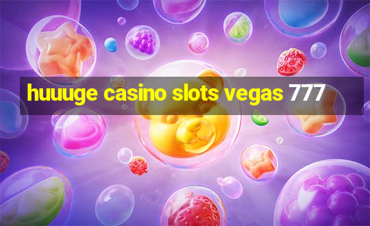 huuuge casino slots vegas 777