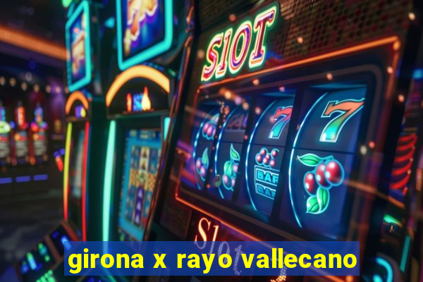 girona x rayo vallecano