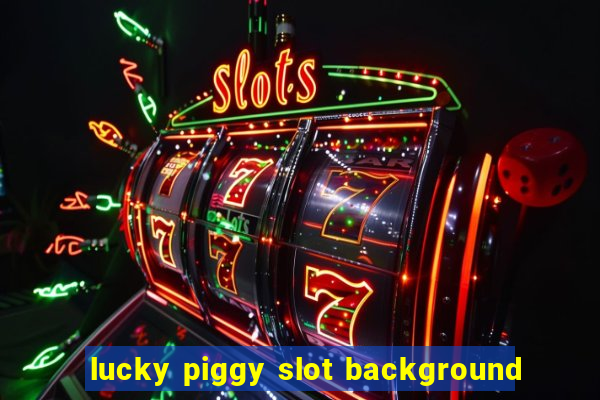 lucky piggy slot background