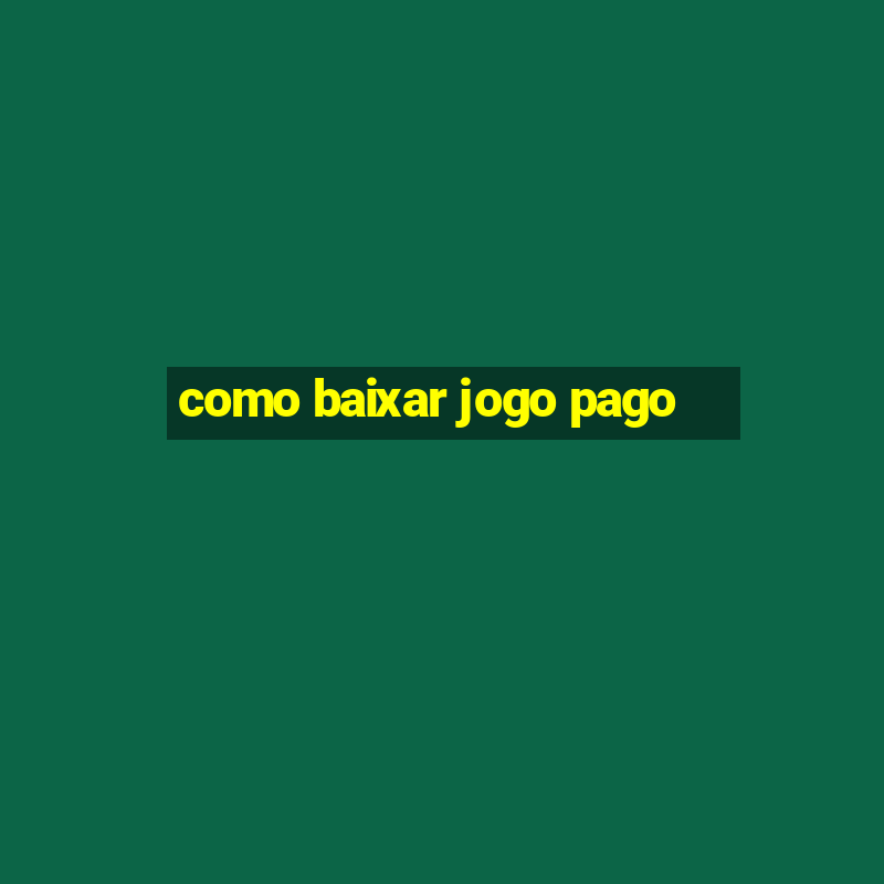 como baixar jogo pago