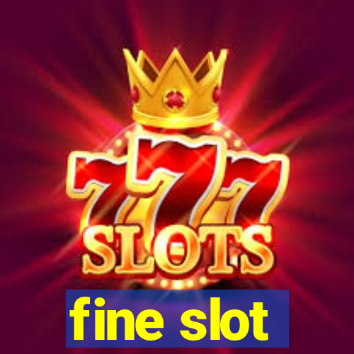 fine slot