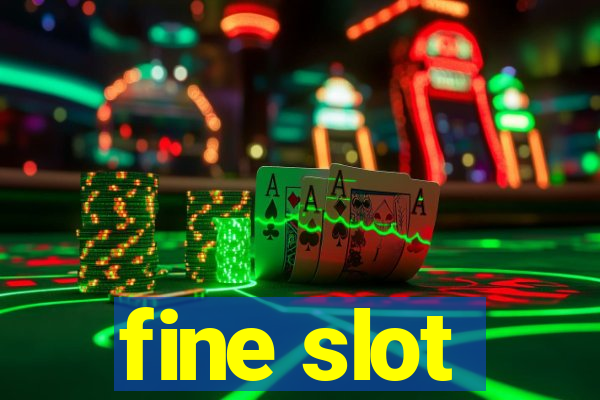 fine slot