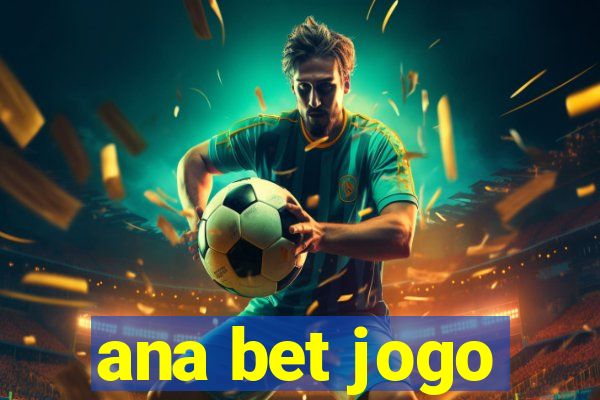 ana bet jogo