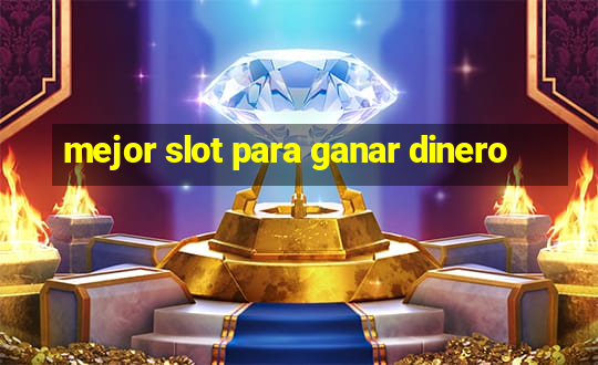 mejor slot para ganar dinero