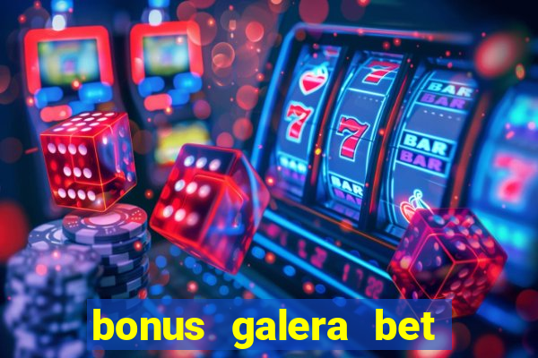 bonus galera bet como funciona