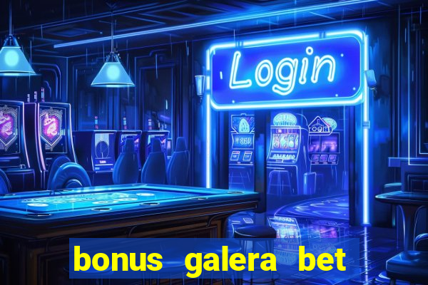 bonus galera bet como funciona