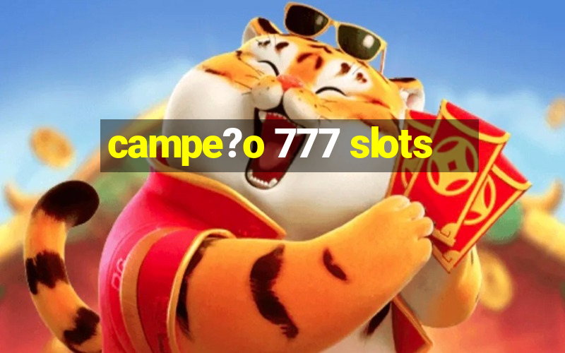 campe?o 777 slots