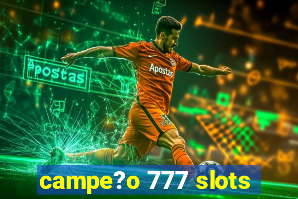 campe?o 777 slots