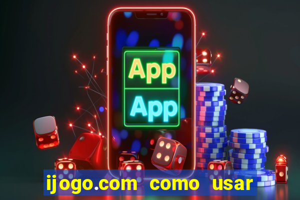 ijogo.com como usar o bonus