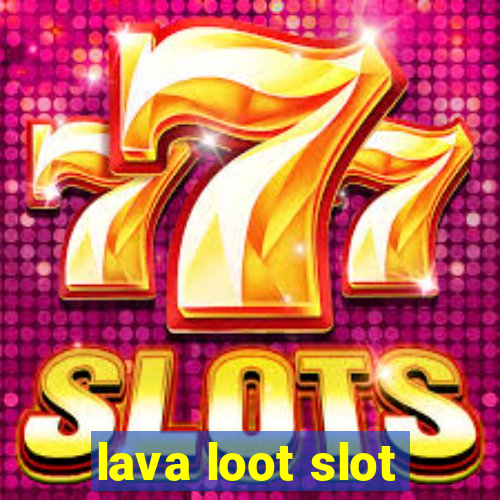 lava loot slot