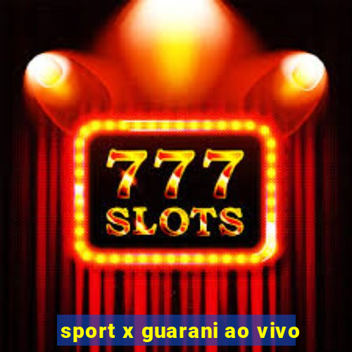 sport x guarani ao vivo