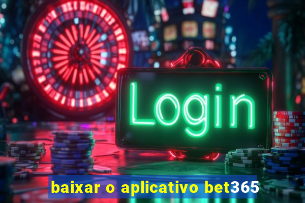 baixar o aplicativo bet365