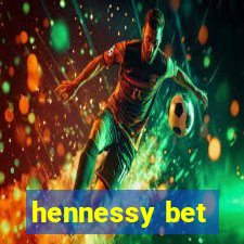 hennessy bet