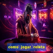 como jogar roleta no cassino