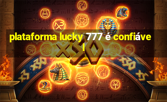 plataforma lucky 777 é confiável