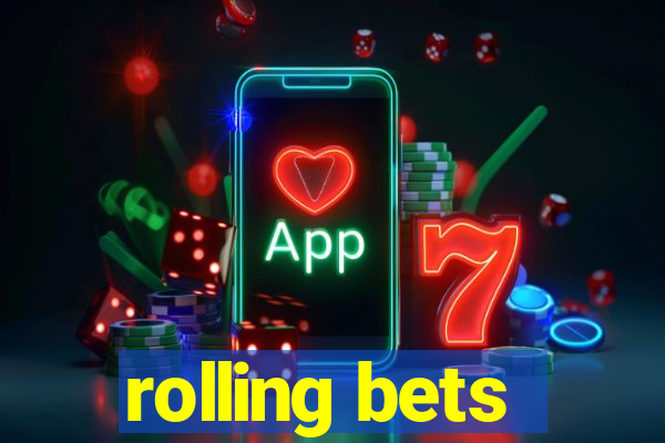 rolling bets